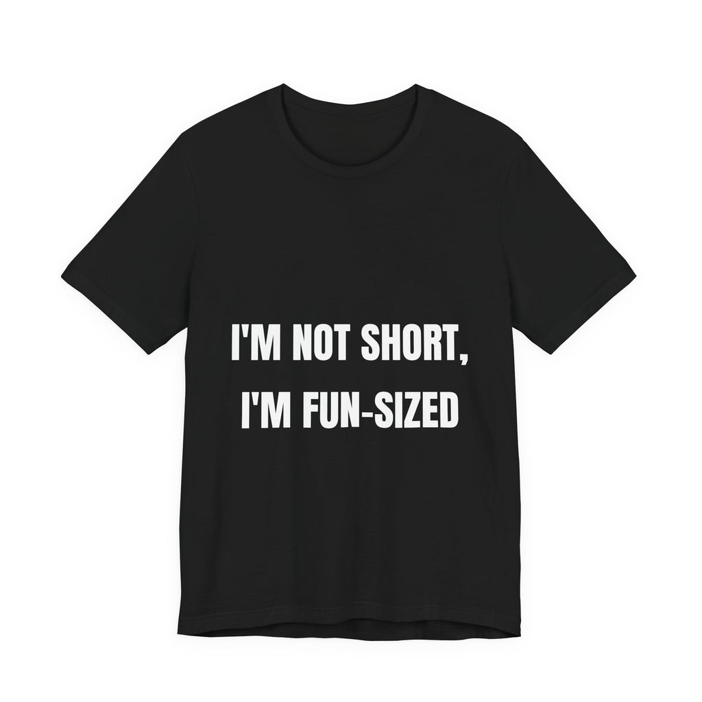 I'm Not Short I'm Fun-Sized Funny T-Shirt