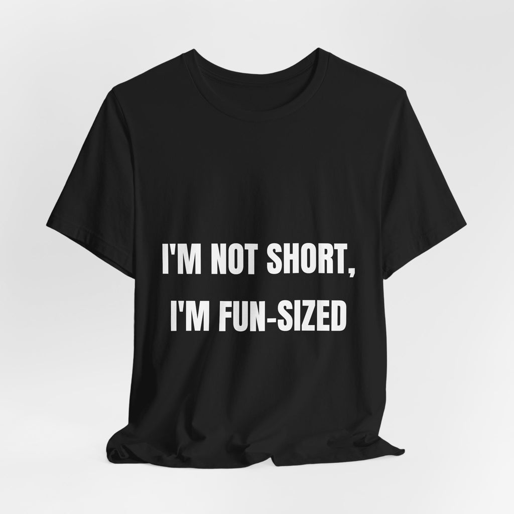 I'm Not Short I'm Fun-Sized Funny T-Shirt