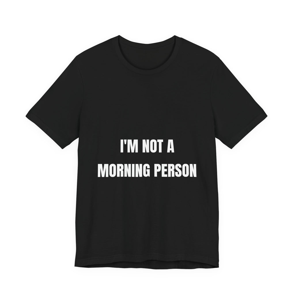 I'm Not A Morning Person Funny T-Shirt