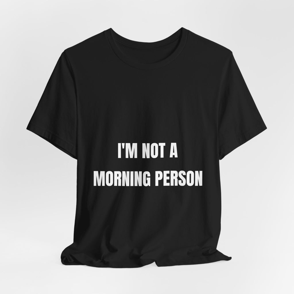 I'm Not A Morning Person Funny T-Shirt